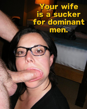 He just shoved his dick in your wife’s mouth