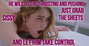 He makes you a sissy forever