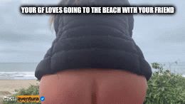 Your gf loves beach trips