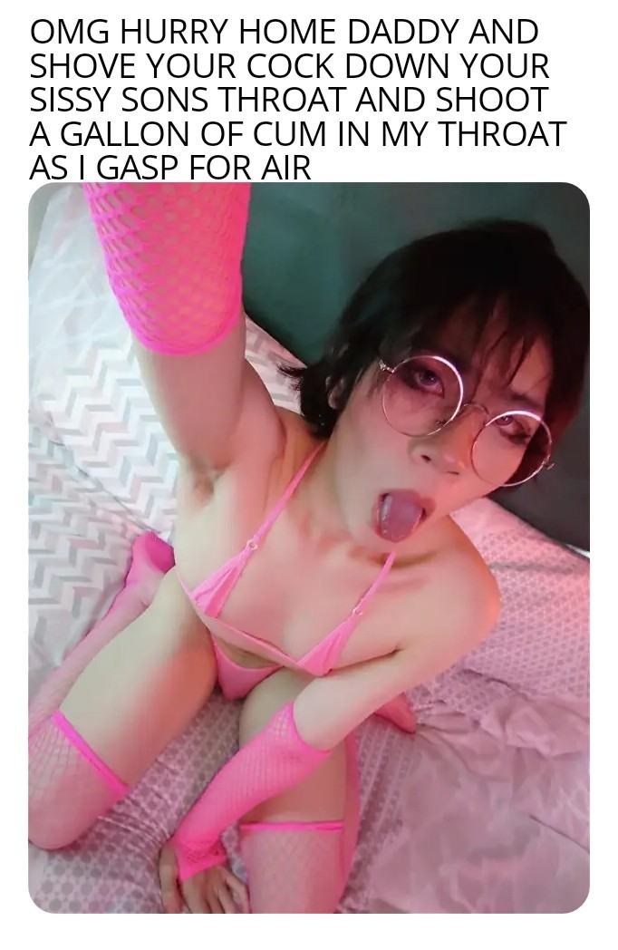 Daddy would make that cute sissy gasp for air around my fat daddy cock