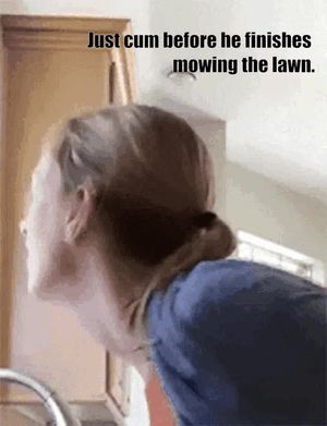 Neighbor having a coffee with your wife while you mow the lawn.