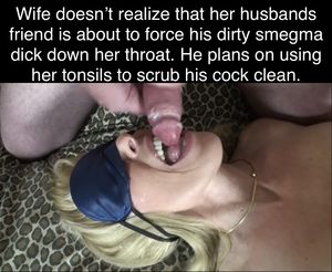 Wife’s about to get a full serving of smegma from someone she barely knows.