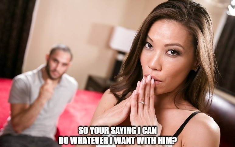 so your saying, i can do whatever i want with him?