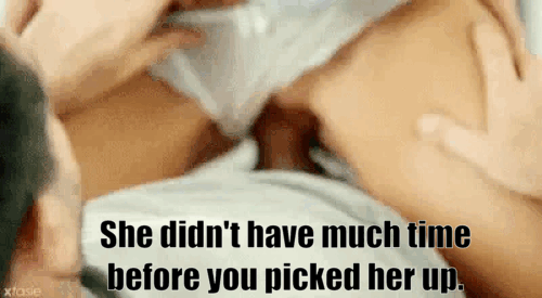 She wanted to get a quickie in before you picked her up. (bring you a present)