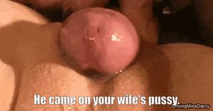 He soaked your wife's pussy.