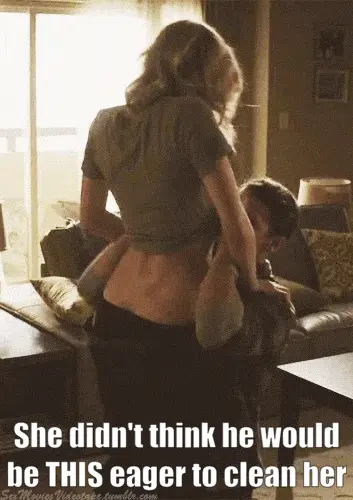 Your wife knew you wanted to try cleaning her after, but didn't think you'd be this exccited.
