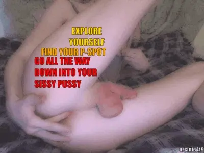 Go all the way down into your sissy pussy