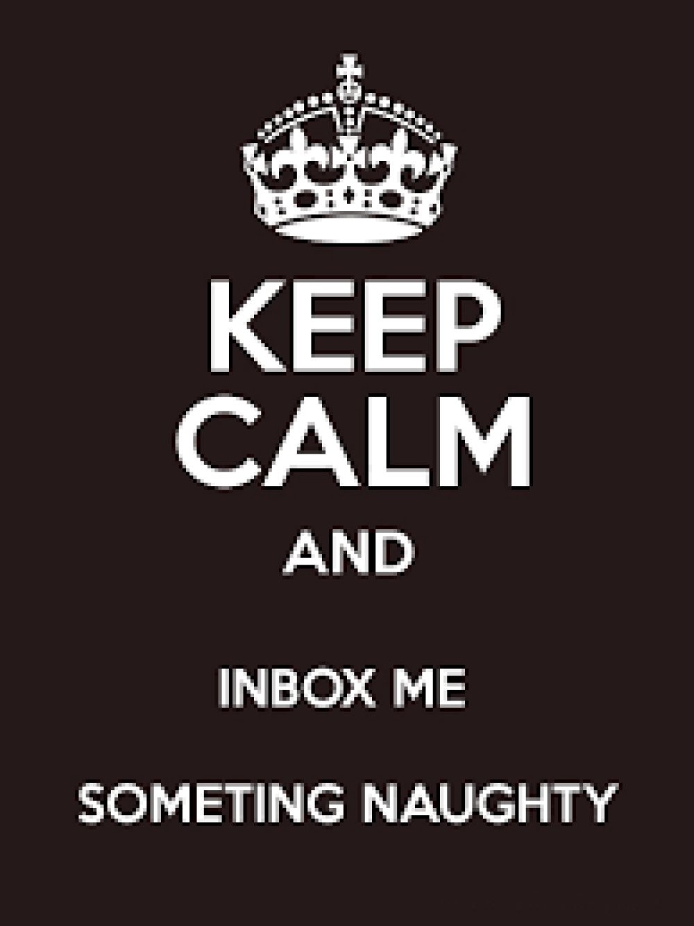 Send me something naughty, nice, sexy or funny