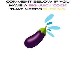 ill suck your big juicy cock