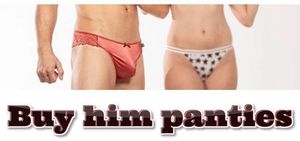Be in charge, buy him panties