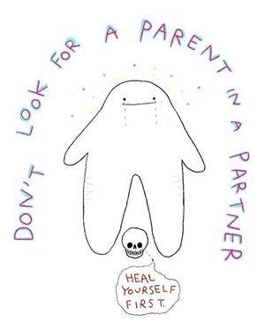 Don't seek what your mom/dad couldn't give you from a partner, and don't become your partner's pseudo-parent either. That never ends well.
