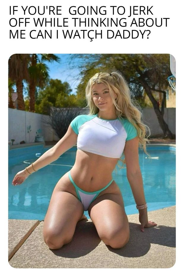 She would be doing more than fucking watching me