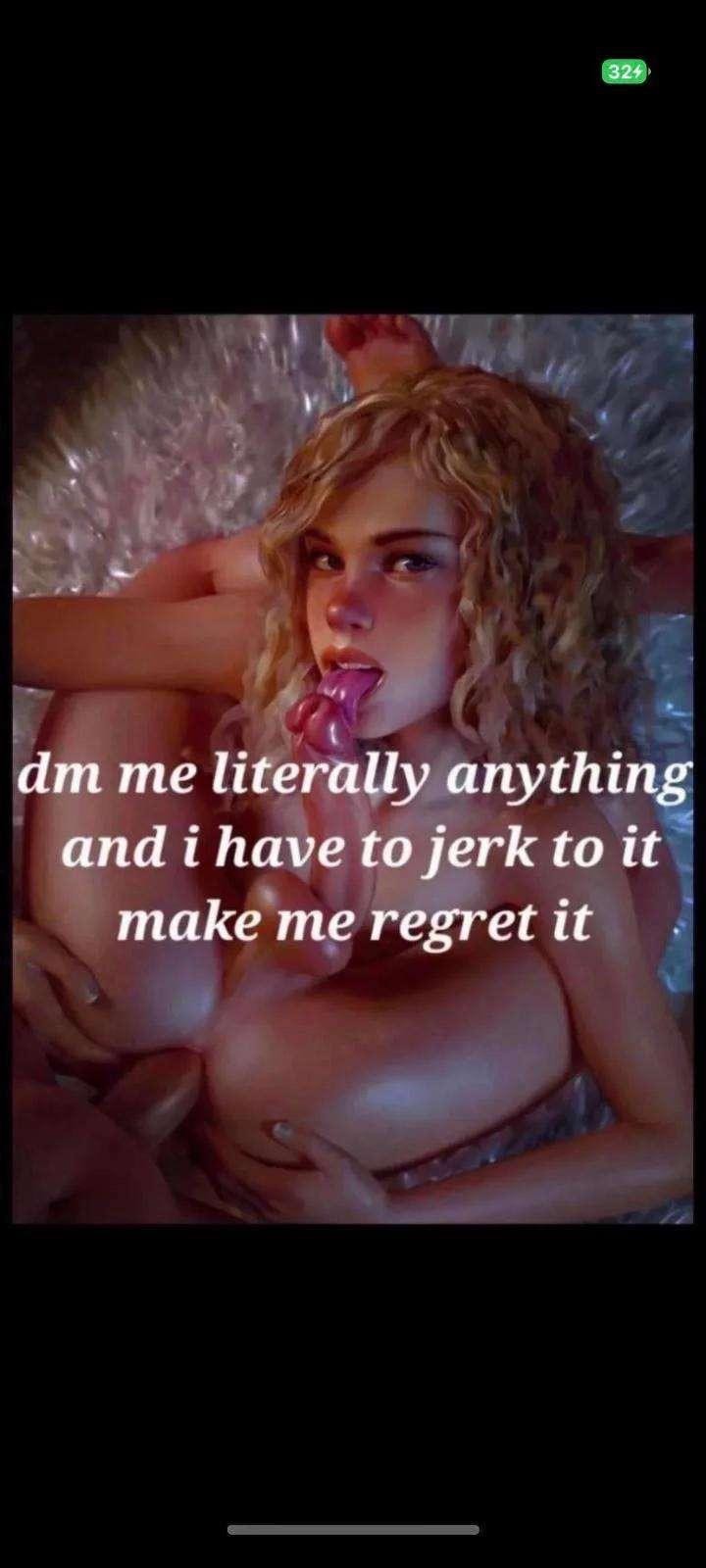 Make me regret it u/CoolGuy1359 on Reddit