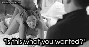 Yes, I want to watch you get fucked, I want to hear you moan on another man’s cock