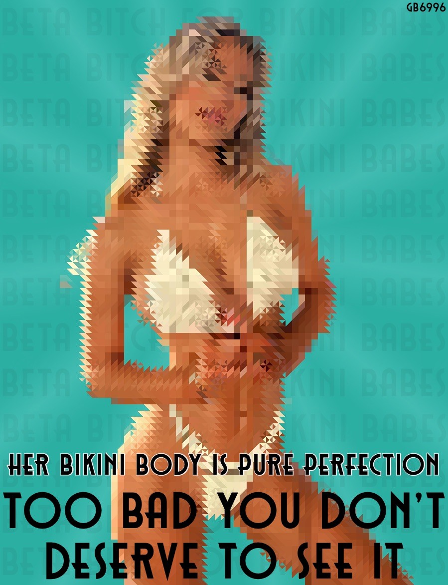 Bikini body too good for beta bitches