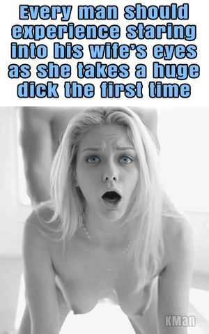 every man should experience staring into his wife's eyes as she takes a huge dick the first time