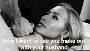 now he wants to see her make out with his husband