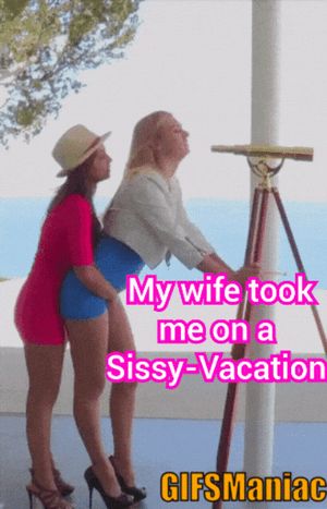 Sissy vacations are the best