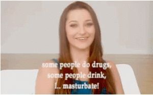 "Some people do drugs, some people drink, I...masturbate." -Dani Daniels