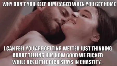 Sweetly convincing her not to unlock your useless cock