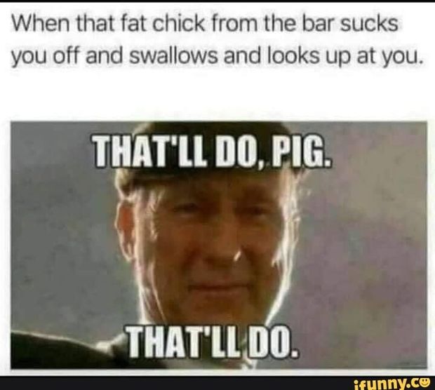 Fat chicks give good head