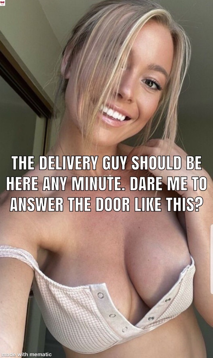 Of course.>I may get a very special package delivery!