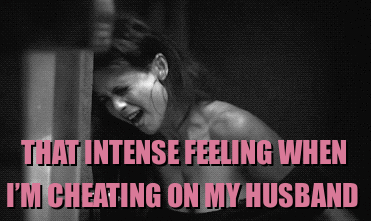 that intense feeling when she's cheating on her husband