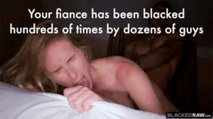 your hotwife has been blacked hundreds of time by dozens of black guys