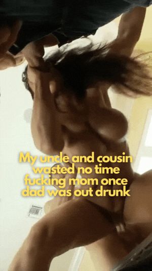 My uncle and cousin always had eyes for mom