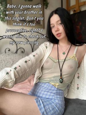 Knowing my brother it won’t stop him if she is my girlfriend…