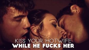 kiss your hotwife while he fucks her