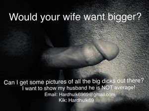 Send me big dicks to shut my husband up!