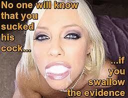 Go ahead and swallow it baby.