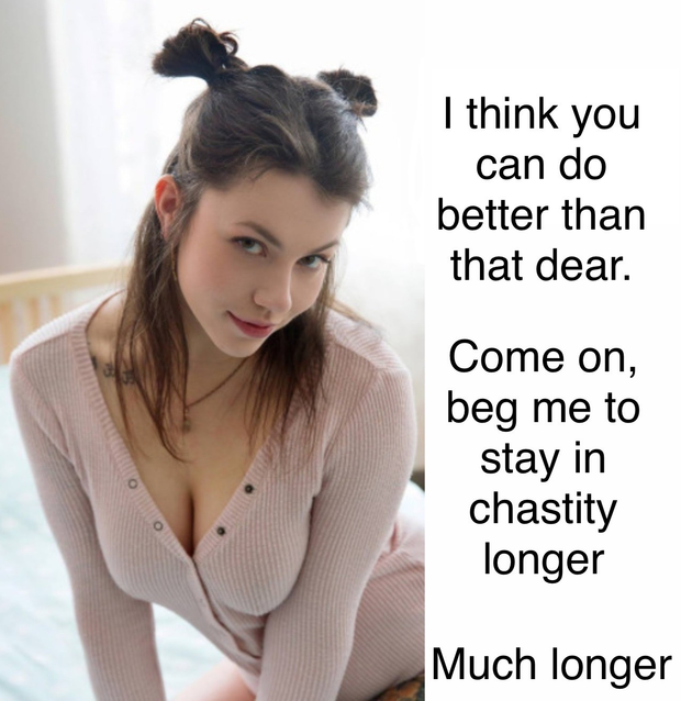 Beg her for more