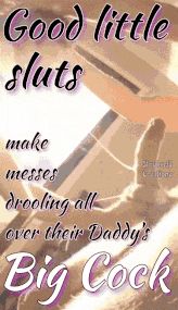 Good Little Sluts Make Messes Drooling All Over Their Daddy’s Big Cock