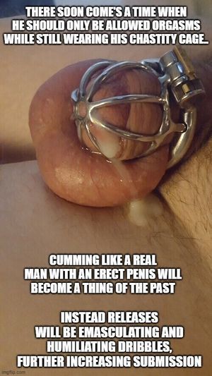 in a permanent chastity cage, cumming like a real man becomes a thing of the past