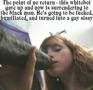 Every white sissy dreams to be a black man bitch