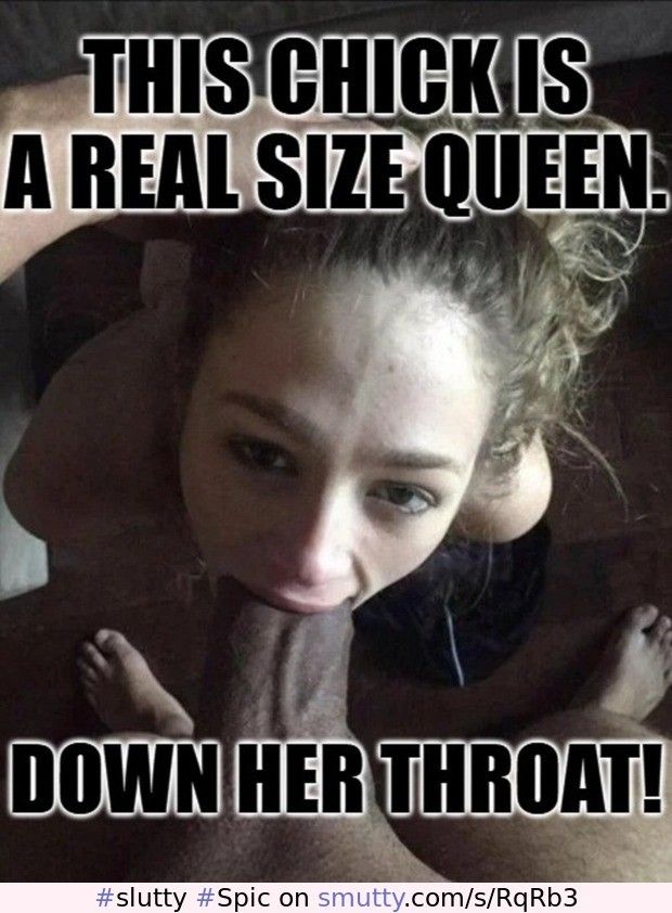 Slutty lil teen Spic throatslut "is a real size queen" captioned