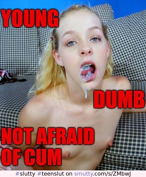 Slutty lil teenslut is "innocent dumb & not afraid of cum" captioned