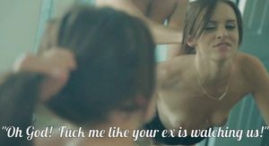 Like your ex is watching