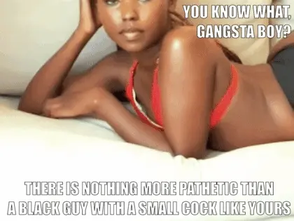 Stop bragging and submit to your african princess, you small dicked idiot
