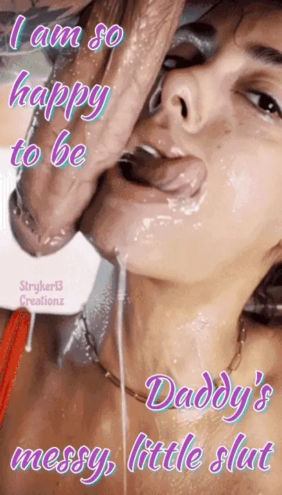 I Am So Happy To Be Daddy’s Messy, Little Slut