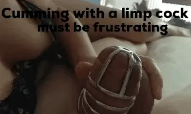 cumming with a limp cock must be frustrating