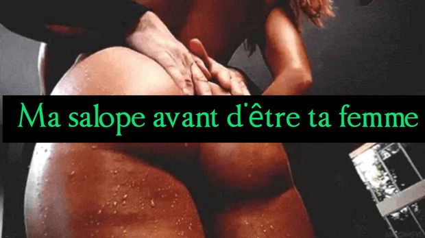 Ta femme est mon ex et elle restera Ma petite pute !