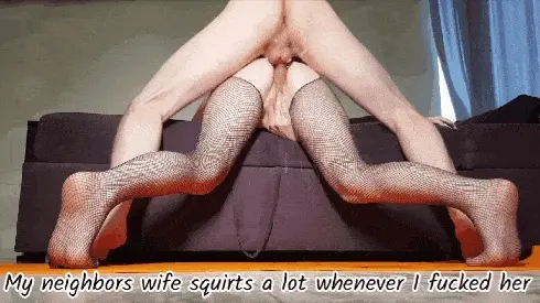 My neighbors wife squirts a lot whenever I fucked her