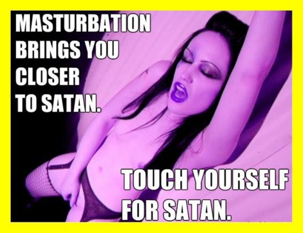 Masturbate, set yourself free and closer to Satan