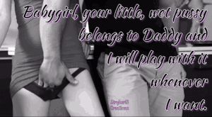 Babygirl, Your Little, Wet Pussy Belongs To Daddy And I Will Play With It Whenever I Want.