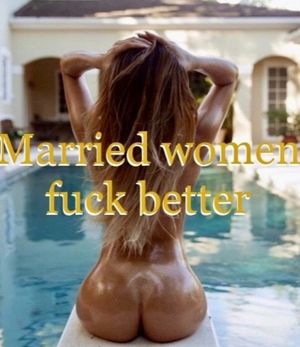 Married women fuck better.