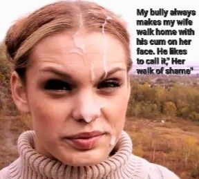 My wife coming home from my bully's house