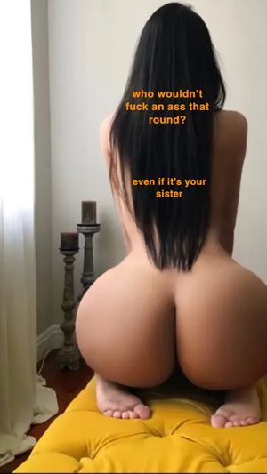 nothing more perfect than your sisters ass